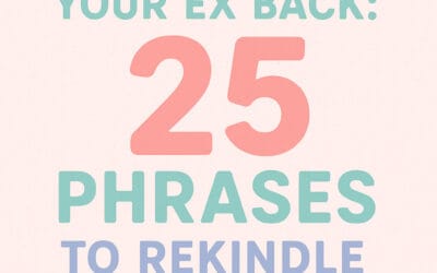 How to Get Your Ex Back: 25 Phrases to Rekindle the Romance